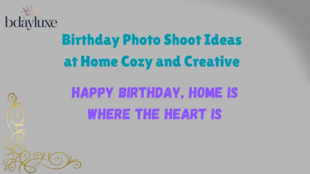 Birthday Photo Shoot Ideas at Home: Cozy and Creative