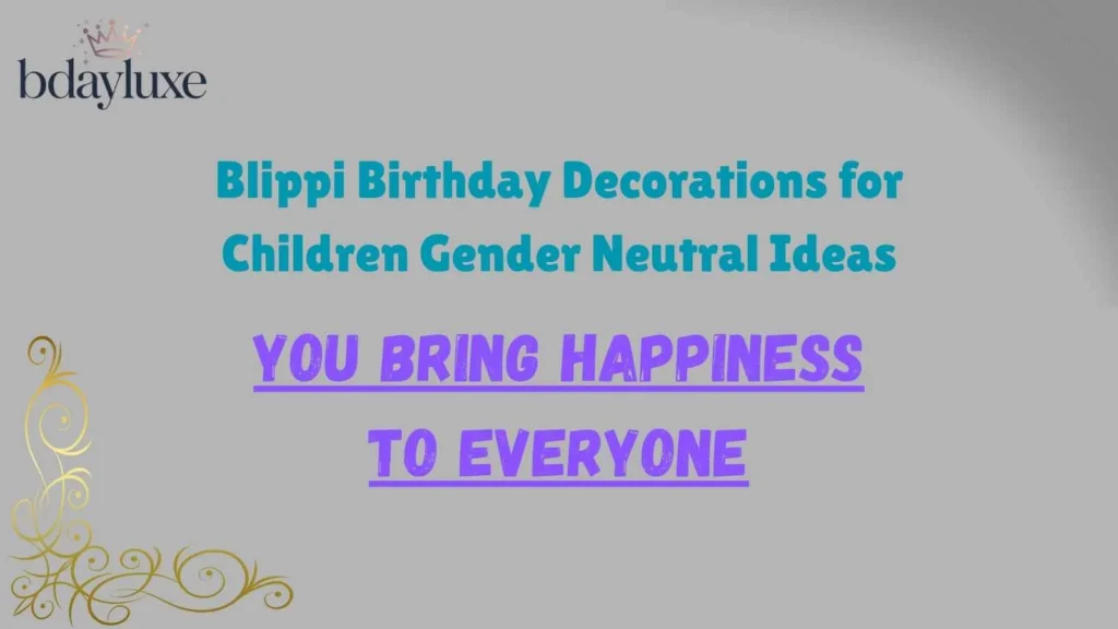 Blippi Birthday Decorations for Children Gender Neutral Ideas