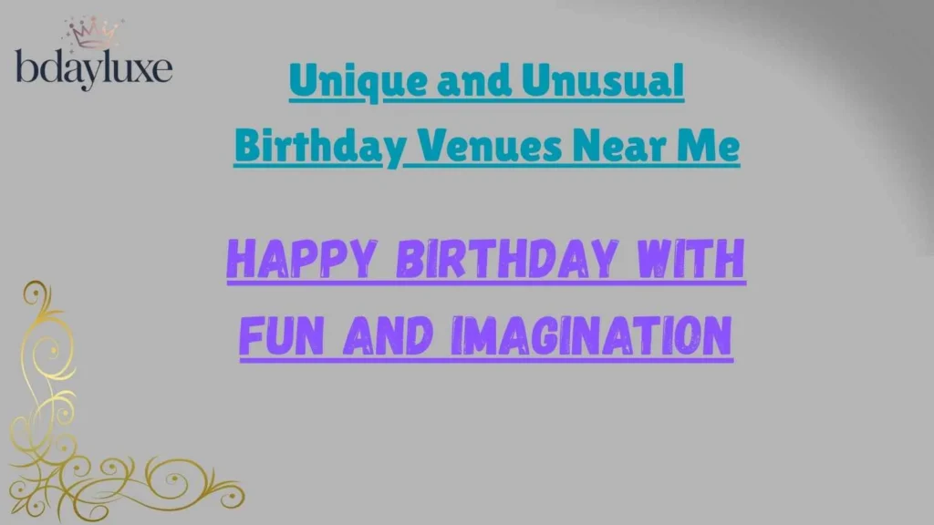 Unique and Unusual Birthday Venues Near Me