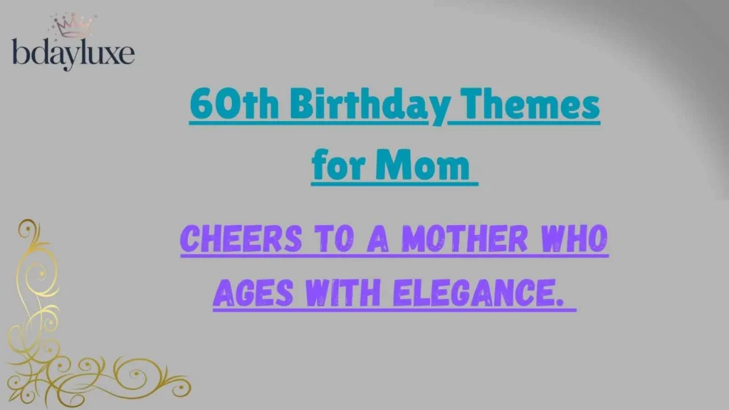 60th Birthday Themes for Mom 