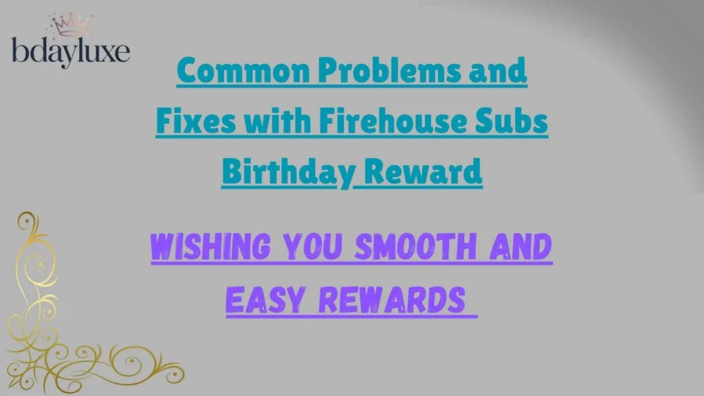 Common Problems and Fixes with Firehouse Subs Birthday Reward