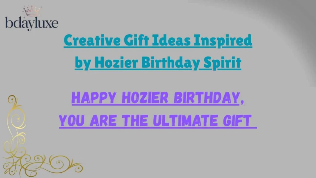 Creative Gift Ideas Inspired by Hozier Birthday Spirit