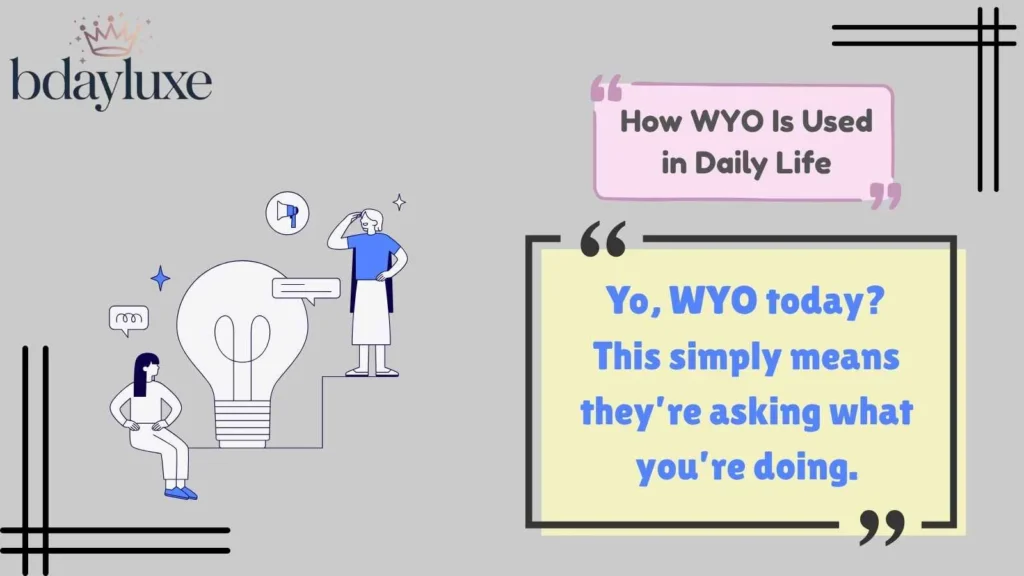 How WYO Is Used in Daily Life
